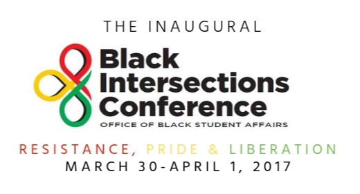 The 2017 Black Intersections Conference: Resistance, Pride, and Liberation