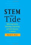 STEM the Tide: Reforming Science, Technology, Engineering, and Math Education in America by David E. Drew