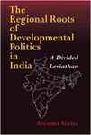 The Regional Roots of Development Politics in India: A Divided Leviathan