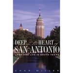 Deep in the Heart of San Antonio: Land and Life in South Texas by Char Miller
