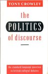 The Politics of Discourse: The Standard Language Question in British Cultural Debates by Tony Crowley