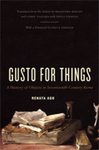 Gusto for Things : A History of Objects in Seventeenth-Century Rome by Corey Tazzara, Renata Ago, Bradford Bouley, and Paula Findlen